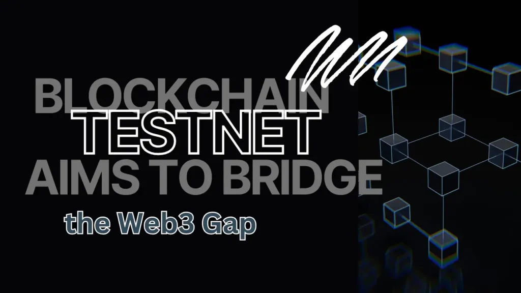 Blockchain Testnet Accelerates Web3 Development and User Experience