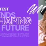 10 Hottest Trends Shaping the Future: A Gen Z Perspective