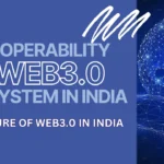 Interoperability in the Web3 Ecosystem in India : The Future of Web3.0 in India