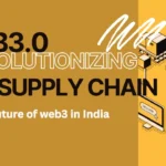 Blockchain in Indian Supply Chain- The Future of Web3.0 in India